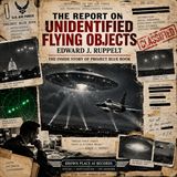 The Report on Unidentified Flying Objects by Edward J. Ruppelt | Project Blue Book UFO Investigation Audiobook Part 1