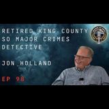Episode 98 retired King County SO Major Crimes Detective Jon Holland