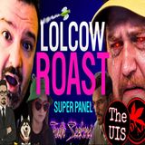 LOLCOW ROAST Super Panel! With Luther Morgan, H-Bomb, Lor Diaz, The UIS and Kinda sav!