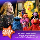 FOF #2996 - Hot News: Adele, Britney, Sesame Street Banned and the RENT is Too Damn High