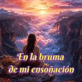 En la bruma de mi ensoñación