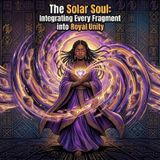 The Solar Soul: Integrating Every Fragment into Royal Unity