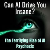 Can AI Drive You Insane? The Terrifying Rise of AI Psychosis