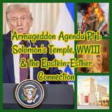 Armageddon Agenda Pt 1: Solomon's Temple, Project 2025, WWIII & the Epstein-Esther Connection!