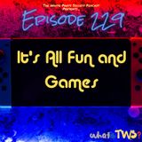 Episode 229 - It's All Fun and Games