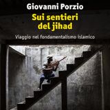 Giovanni Porzio "I sentieri del jihad"
