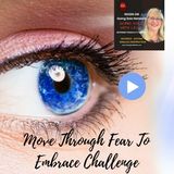 Move Through Fear To Embrace Challenge