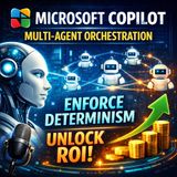 Microsoft Copilot Multi-Agent Orchestration: Enforce Determinism, Unlock ROI