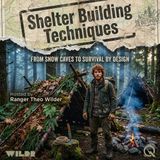 Shelter Building Techniques - Master the art of survival with Ranger Theo Wilder
