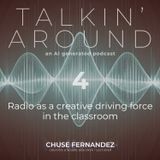 TALKIN' AROUND #04. Radio as a creative driving force in the classroom.