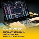 Criptoativos | Bitcoin, Ethereum e NFTs: O que está acontecendo? | BTC Money #102