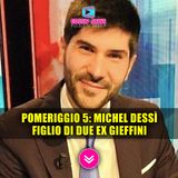 Pomeriggio 5: Michel Dessì è Figlio di Due Ex Gieffini!