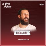 #25 Fazer podcast por hobby também é um job, com Lucas Gini (Frila Podcast)