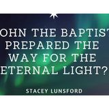 John The Baptist Prepared The Way For The Eternal Light