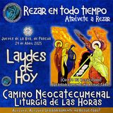 LAUDES DE HOY JUEVES DE LA OCTAVA DE PASCUA 24  DE ABRIL 2025. CAMINO NEOCATECUMENAL. LITURGIA DE LAS HORAS.