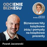 Paweł Jaczewski - Biznesowe hity książkowe 2024 i pomysły na książkowe prezenty