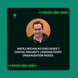 Matej Michalko Discusses 7 Digital Security Lessons Every Organization Needs