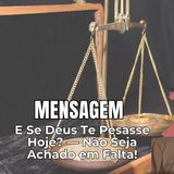 E Se Deus Te Pesasse Hoje? — Não Seja Achado em Falta!