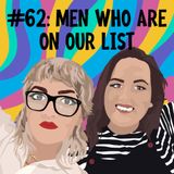#62: Men Who Are On Our List 2