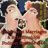 Ambivalent Marriages & Relationships, What to do?