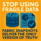 Fabric Warehouse Snapshots: Stop Using Fragile Data and Get One Version of Truth