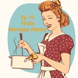 Ep 79 1950s Marriage Advice