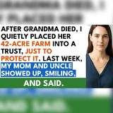 I Hid Grandma's $400K Farm in a Trust—Mom Never Knew | family drama