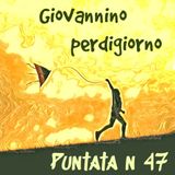 Puntata 47 - Giovannino Perdigiorno