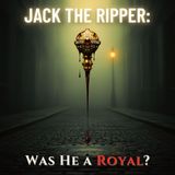Jack the Ripper: Was He a Royal?