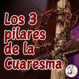 LOS 3 PILARES DE LA CUARESMA