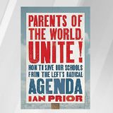 Parents Of The World, Unite! Pushing Back Against Indoctrination In Public Schools