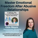Master Emotional Freedom After Abusive Relationships with Kate Mayor