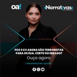 PCC e CV agora são terroristas para os EUA. Certo ou errado? | Narrativas #619 Madeleine Lacsko