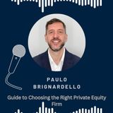 Paulo Brignardellos Guide to Choosing the Right Private Equity Firm