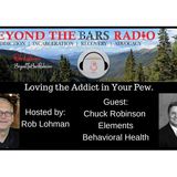 Loving the Addict in Your Pew : Chuck Robinson with Elements Behavioral Health