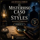 Audiolibro | El Misterioso Caso de Styles | Parte 2 de 2 | Agatha Christie