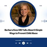 Barbara Knox MD Talks About 6 Simple Ways to Prevent Child Abuse
