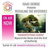 Manifesting Eden: Beyond the Noise and the End of Authority | Revealing the Mysteries with Isaac George