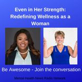 Even In Her Strength: Redefining Wellness As A Woman