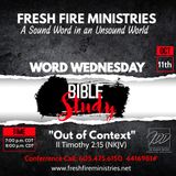 Word Wedneday Bible Study "Out of Context" II Timothy 2:15 (NKJV)