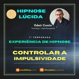 #05 | Experiência de Hipnose para Controlar a Impulsividade | Odair Comin