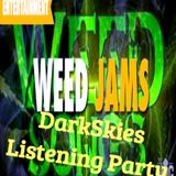 Weed Jams Listening Party. Episode 33 - Dark Skies News And information