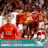 Rumores e Sorteio Champions League #13
