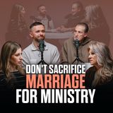 Don't Sacrifice Marriage for Ministry: What Every Couple Should Know