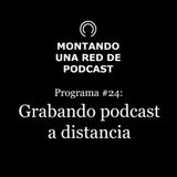 Grabando podcast a distancia | Montando una Red de Podcast #24