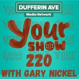 Your Show with Gary Nickel - Ep 220 - Dufferin Ave Media Network