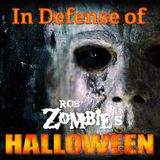 In Defense of Rob Zombie's "Halloween" Films!