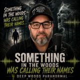 Something in the Woods Was Calling Their Names… Terrifying Haunted Forest Encounters