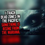 The Mariana Dead Zone Is Rising | Sea Horror Stories To Fall Asleep To