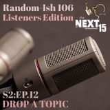 Random-Ish 106: "Drop A Topic" Listeners Edition